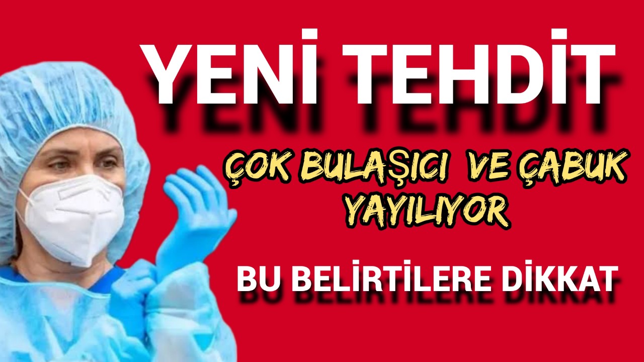 Çok Bulaşıcı ve Çabuk Yayılıyor