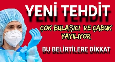Çok Bulaşıcı ve Çabuk Yayılıyor