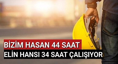 Hasan 44 saat Hans 34 saat çalışıyor