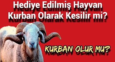 Hediye Edilmiş Hayvan Kurban Olarak Kesilir mi?
