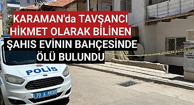 Karaman'da İsmet Paşa Caddesinde Tavşanıyla Tanınan Tavşancı Hikmet Evinin Bahçesinde Ölü Bulundu