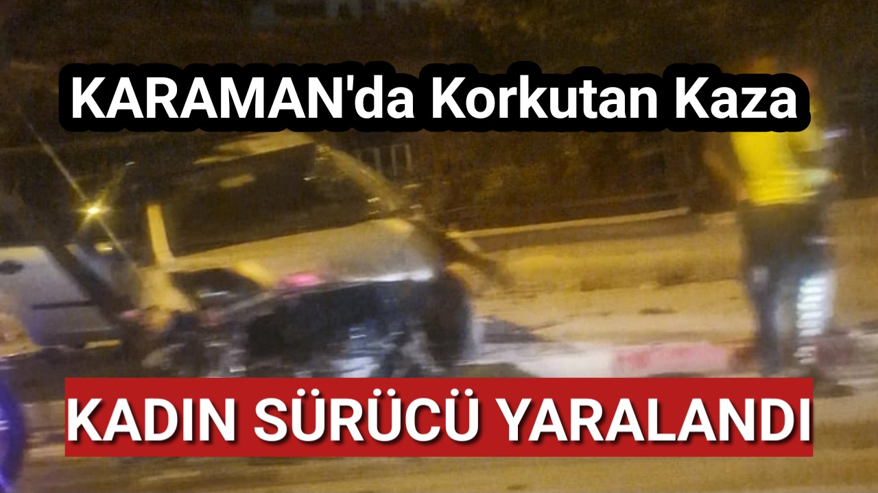 Karaman'da Korkutan Kaza 1 Yaralı
