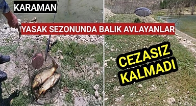 Karaman'da Yasak Sezonunda Balık Avlayan Uyanıklara Para Cezası