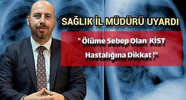 Karaman İl Sağlık Müdürü Yurdakul Ölüme Sebep Olan Kist Hastalığı İçin Uyardı