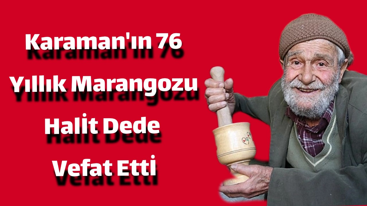 Karaman'ın 76 Yıllık Marangozu Halit Dede Vefat Etti