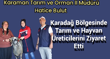 Karaman Tarım ve Orman İl Müdürü Hatice Bulut'tan Hayvan Üreticilerine Ziyaret