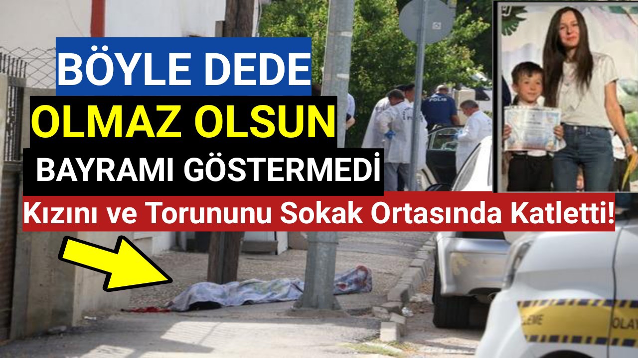 Kızını ve torununu sokak ortasında katletti!