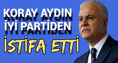 Koray Aydın İYİ Parti'den istifa etti: Yeni yol haritasını açıkladı