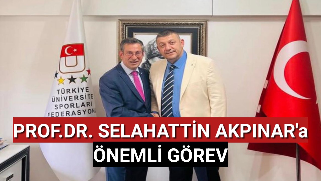 Prof. Dr. Selahattin Akpınar'a Önemli Görev