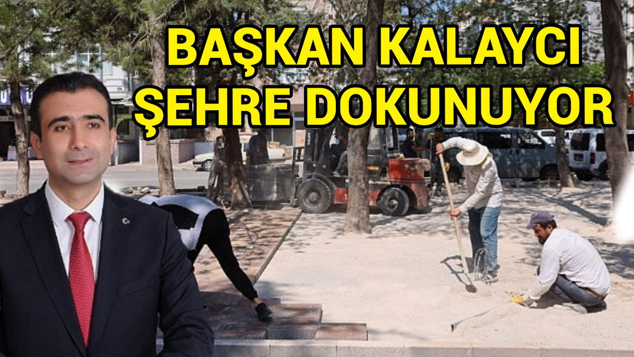 Başkan Kalaycı şehre dokunuyor