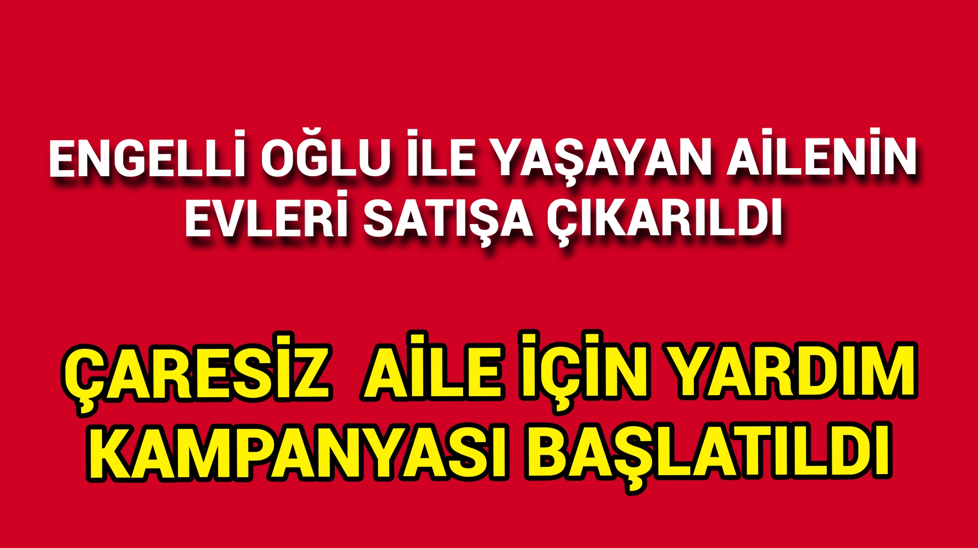 Engelli Oğlu ile Yaşayan Ailenin Evi Satışa Çıkarıldı
