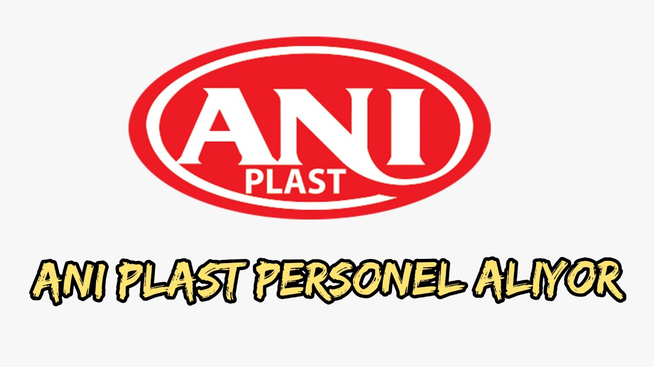 ANI Plast personel alıyor