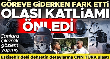 Bilgisayar oyunundan etkilenip dehşet saçmıştı! Çarpıcı detaylara CNN TÜRK ulaştı: Göreve giderken fark edip yakaladı! 'Çatılara çıkarak etrafı gözlemlemiş'