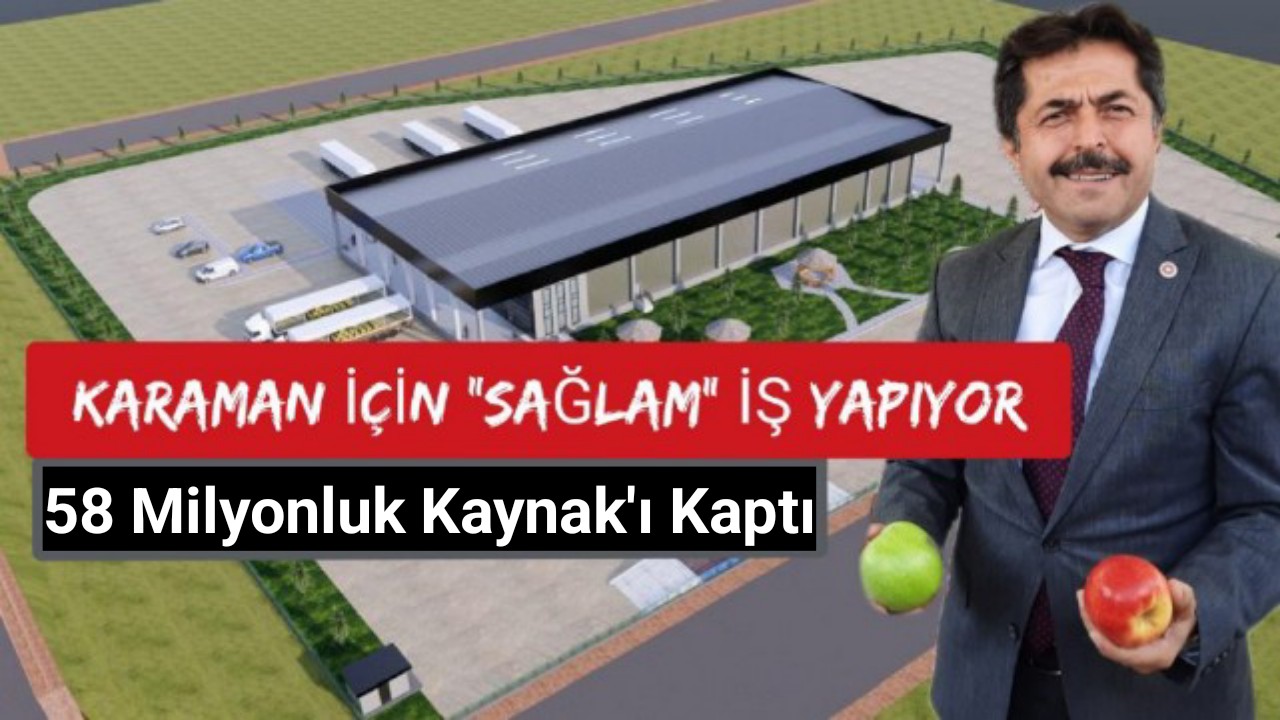 58 milyon liralık kaynak, Sağlam'ın çabaları sayesinde Balanlık tarafından Karaman'a aktarıldı