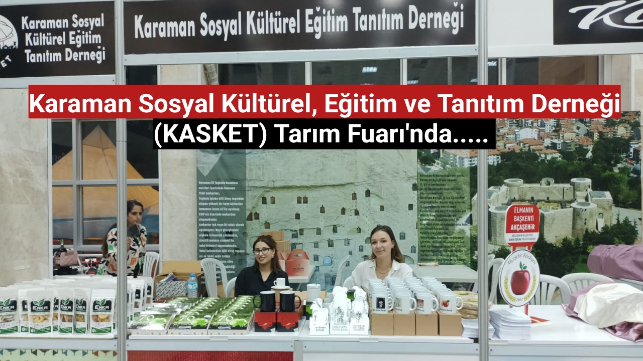 Karaman Sosyal Kültürel, Eğitim ve Tanıtım Derneği (KASKET) Tarım Fuarı'nda.....