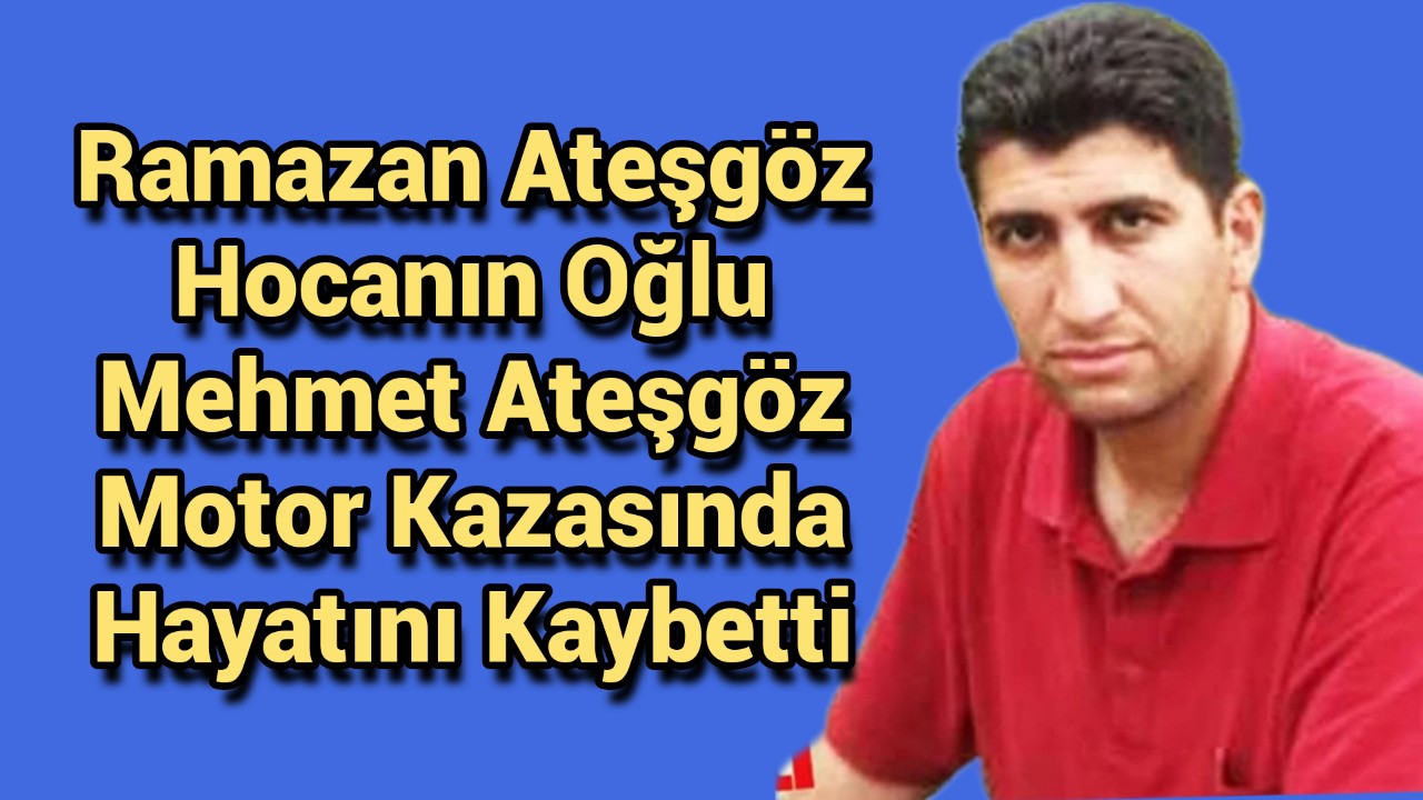 Mehmet Ateşgöz Motosiklet Kazasında Hayatını Kaybetti