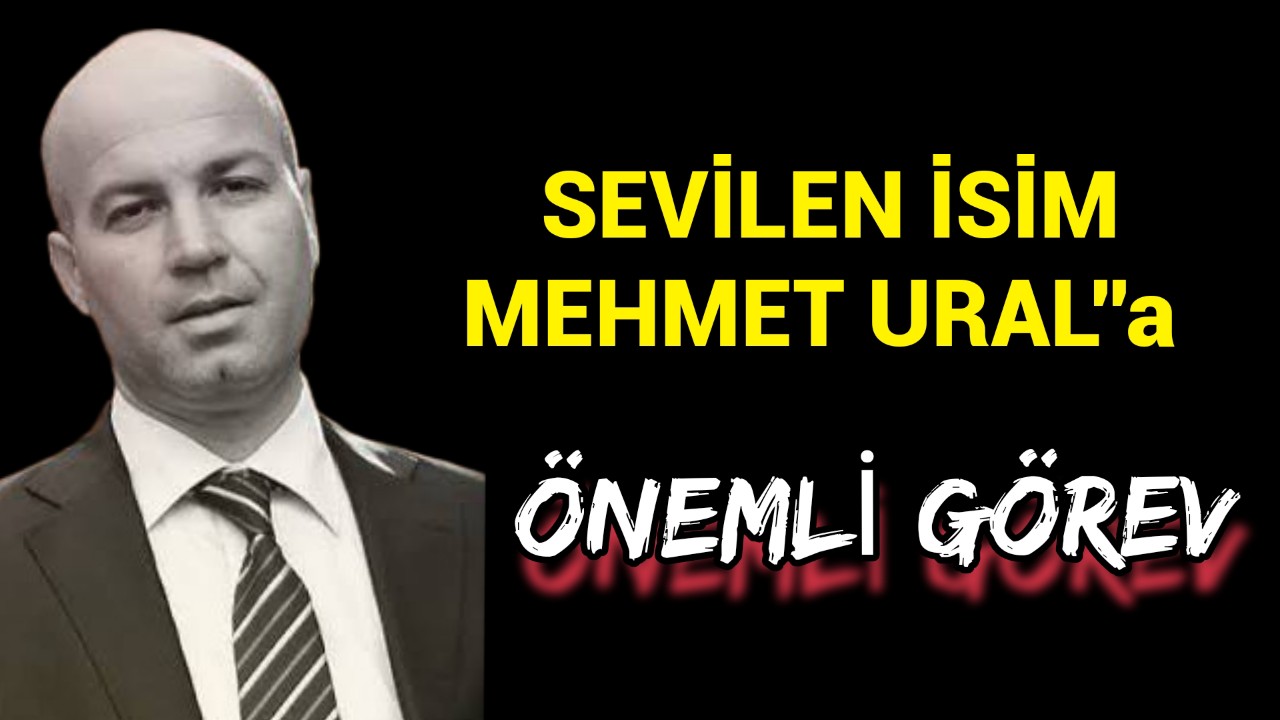 Mehmet Ural'a önemli görev