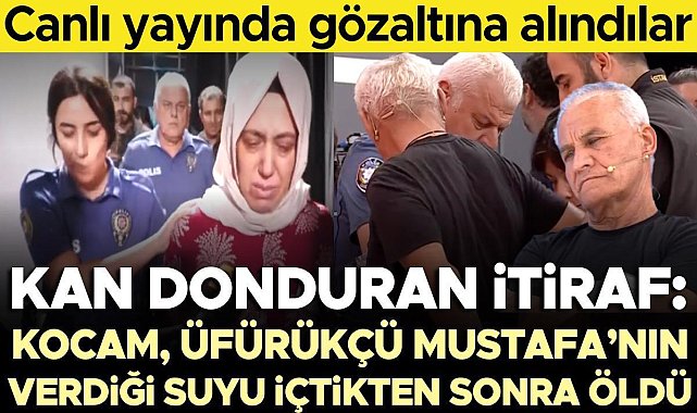 Müge Anlı'da cinayet itirafı Canlı yayında gözaltına alındılar! 'Kocam, üfürükçü Mustafa'nın verdiği suyu içtikten sonra öldü'