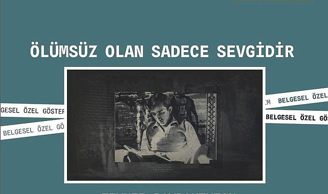 Tunç Başaran'a ithaf edilen "Ölümsüz Olan Sadece Sevgidir" belgeseli Adana Altın Koza'da izleyiciyle buluşuyor