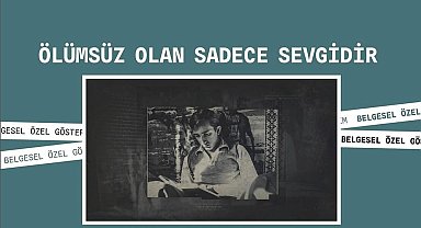 Tunç Başaran'a ithaf edilen "Ölümsüz Olan Sadece Sevgidir" belgeseli Adana Altın Koza'da izleyiciyle buluşuyor