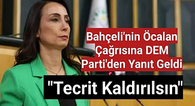 Dem Parti'den Bahçeli'nin Öcalan çağrısına yanıt: Bir başlangıç olacaksa tecrit derhal kaldırılmalıdır