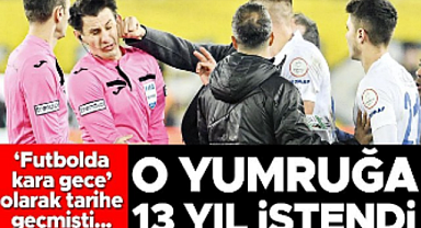 Hakeme saldırıya 13 yıl istendi... Yaşanan olay 'futbolda kara gece' olarak tarihe geçmişti