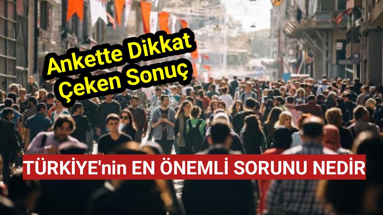 'Türkiye'nin en önemli sorunu nedir?' Ankette dikkat çeken sonuç! Açık farkla ilk sırada yer aldı