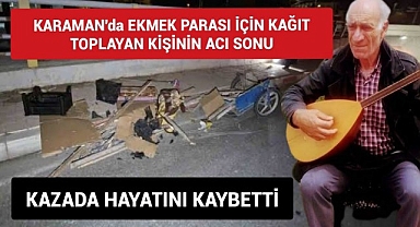 Karaman'da Kağıt Toplayıcısı Adam Hayatını Kaybetti