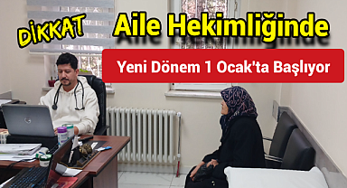 Aile hekimliğinde yeni dönem 1 Ocak'ta başlıyor