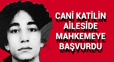 Caninin babası ve ablası mahkemeye başvurdu