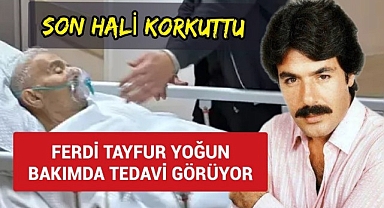 Ferdi Tayfur Yoğun Bakımda Tedavi Görüyor!