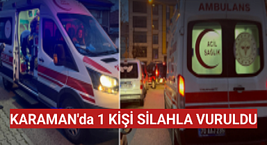 Karaman'da Alacak Verecek Yüzünden Bir Kişi Silahla Vuruldu