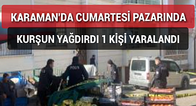 Karaman'da Kent Pazarında 24 Yaşında Şahıs Silahla Vuruldu