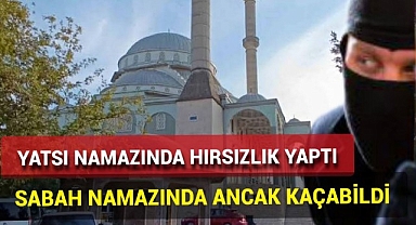 Yatsı Namazında Hırsızlık Yaptı Ancak Sabah Namazı Kaçabildi