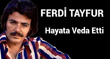Acı Haber...Ferdi Tayfur Hayatını Kaybetti