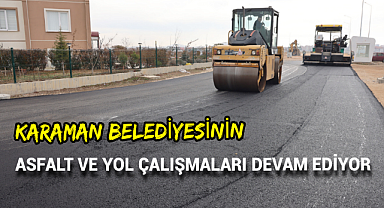 ASFALT VE YOL ÇALIŞMALARI DEVAM EDİYOR