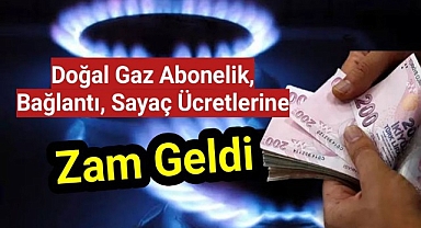 Doğal gaz abonelik, bağlantı, sayaç ücretine zam geldi