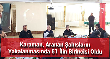 Karaman, Aranan Şahısların Yakalanmasında 51 İlin Birincisi Oldu