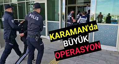 Karaman'da Büyük Operasyon