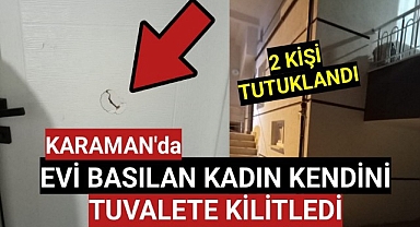 Karaman'da Evi Basılan Kadın Kendini Tuvalete Kilitledi