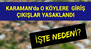 Karaman'da O Köylere Giriş ve Çıkışlar Yasaklandı!
