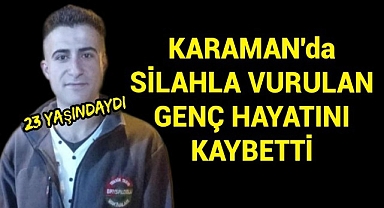 Karaman'da Silahla Çenesinden Vurulan 23 Yaşındaki Genç Hayatını Kaybetti