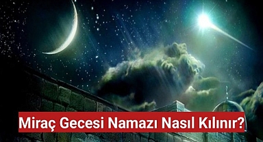 Miraç Gecesi Namazı Nasıl Kılınır?