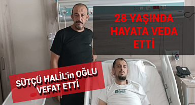 Sütçü Halil'in Oğlu 28 Yaşında Hayata Veda Etti