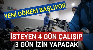 Yeni dönem başlıyor...İsteyen 4 gün çalışabilecek, 3 gün izin yapacak!