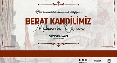BELEDİYE BAŞKANI SAVAŞ KALAYCI'NIN BERAT KANDİLİ MESAJI