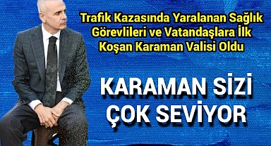 Boşuna Demiyoruz Karamanlı Bu Valiyi Çok Sevdi