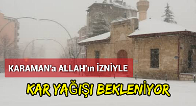 Karaman'da Allah'ın İzniyle Kar Yağışı Bekleniyor