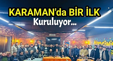Karaman'da Bir İlk Kuruluyor...