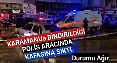 Karaman'da kazaya karışan bir şahıs, polis aracında kendini vurdu.